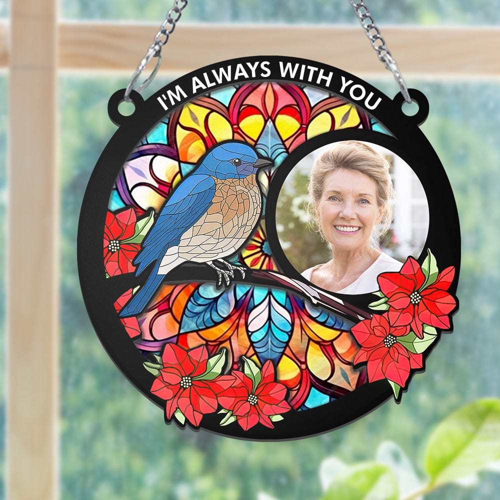 Custom Photo I'm Always With You Memorial - Personalized Window Hanging Suncatcher Ornament - soufeelmy