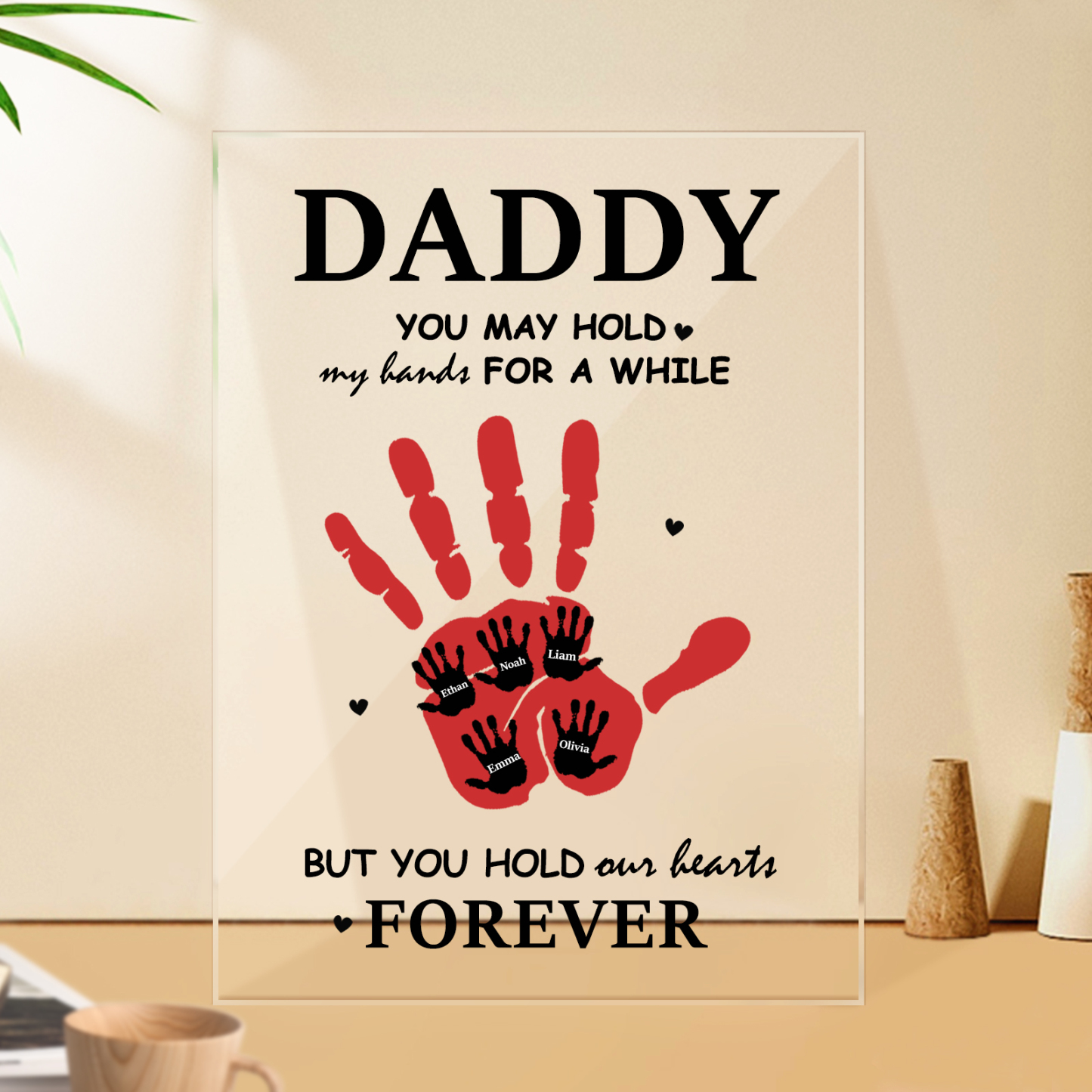 Personalized Daddy You May Hold Our Hands For A While But You Hold Our Hearts Forever Acrylic Plaque Father's Day Gifts - soufeelau