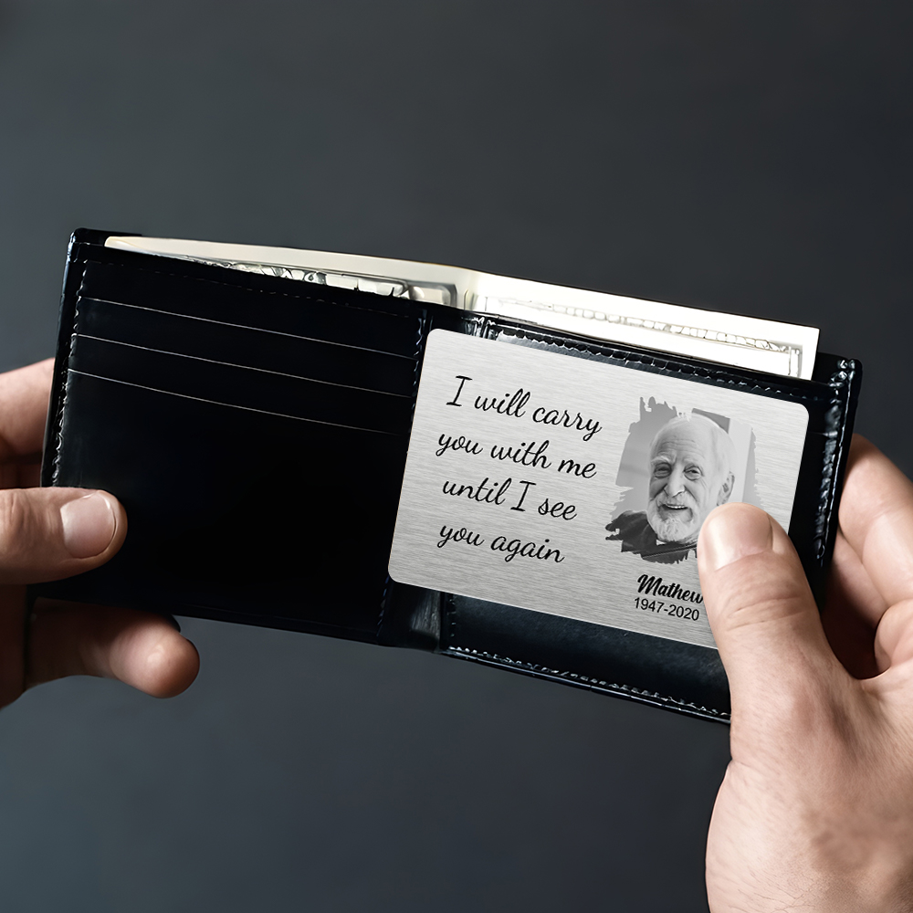 Custom Photo Carry You With Me - Memorial Gift For Family - Personalized Aluminum Wallet Card - soufeelau