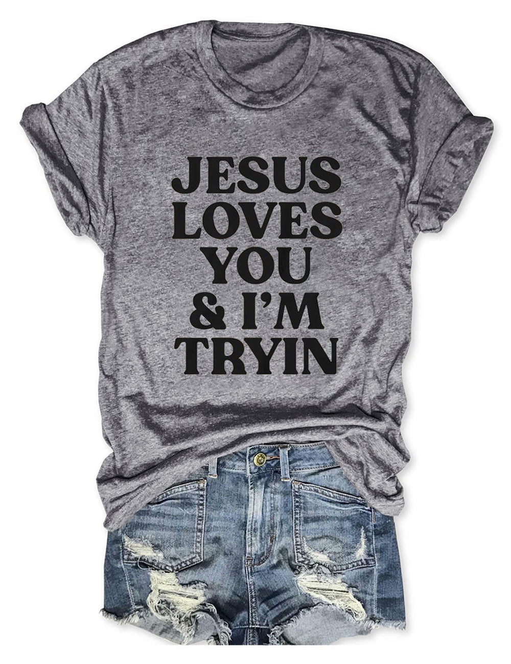 Jesus Loves You I'm Tryin Tee