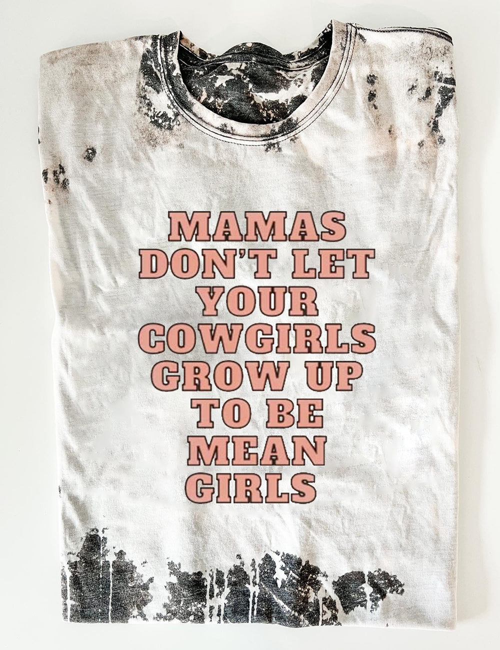 Mamas Don't Let Your Cowgirls Grow Up To Be Mean Girls Tee