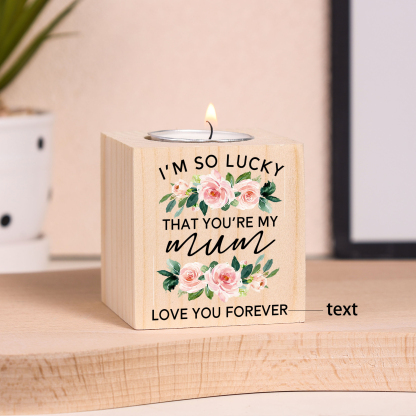 To Mom/Mum Personalised Text Candle Holder "I'm So Lucky That You're My Mom" Wooden Candlestick-Jessemade AU