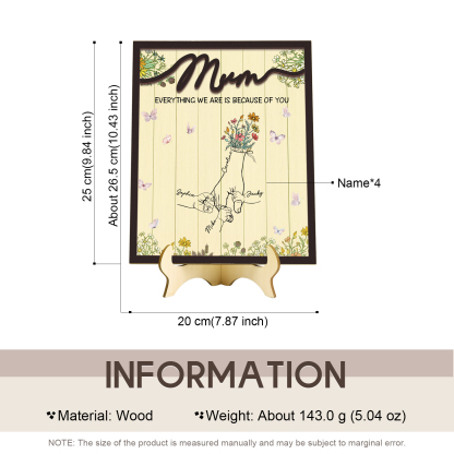 Personalised 4 Names Wooden Plaque Holding Mum's Hand Desktop Decoration With Stand - EVERYTHING WE ARE IS BECAUSE OF YOU-Jessemade AU