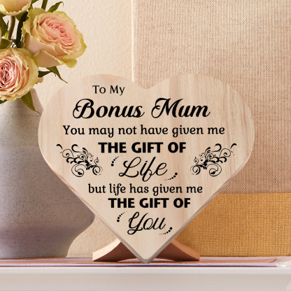 To My Bonus Mum "Life Has Given Me The Gift Of You" Wooden Heart Keepsake Desktop Ornament-Jessemade AU