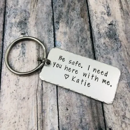 Personalised Name Be Safe Keychain "I Need You Here With Me"-Jessemade AU