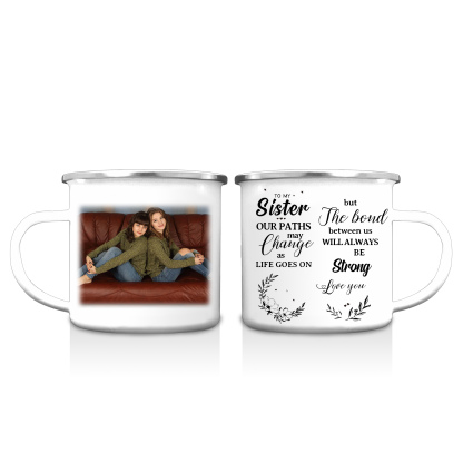 To My Sister Photo Mugs Enamel Cup Personalised Gifts for Sisters - The Bond Between Us Will Always Be Strong-Jessemade AU