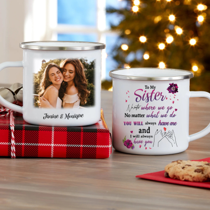 To My Sister Enamel Cup Customised 2 Names & Photo Mugs "You Will Always Have Me And I Will Always Have You" Gifts For Besties/Friends-Jessemade AU