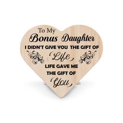 To My Bonus Daughter Life Gave Me The Gift Of You Wooden Heart Keepsake Desktop Ornament-Jessemade AU