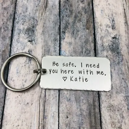 Personalised Name Be Safe Keychain "I Need You Here With Me"-Jessemade AU