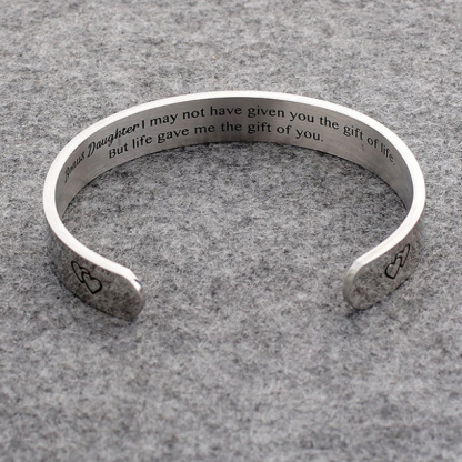 To My Daughter "I may not have given you the gift of life. But life gave me the gift of you" Cuff Bangle Bracelet Gifts For Her-Jessemade AU