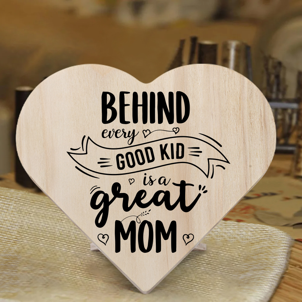 Behind Every Good Kid Is A Great Mom Wooden Heart Keepsake Desktop Ornament Mothers Gifts-Jessemade AU