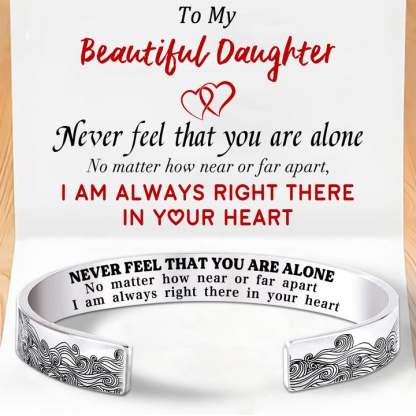 To My Daughter, Never feel that you are alone, Cuff Bangle Bracelet Gifts For Her-Jessemade AU