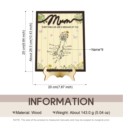 Personalised 9 Names Wooden Plaque Holding Mum's Hand Desktop Decoration With Stand - EVERYTHING WE ARE IS BECAUSE OF YOU-Jessemade AU
