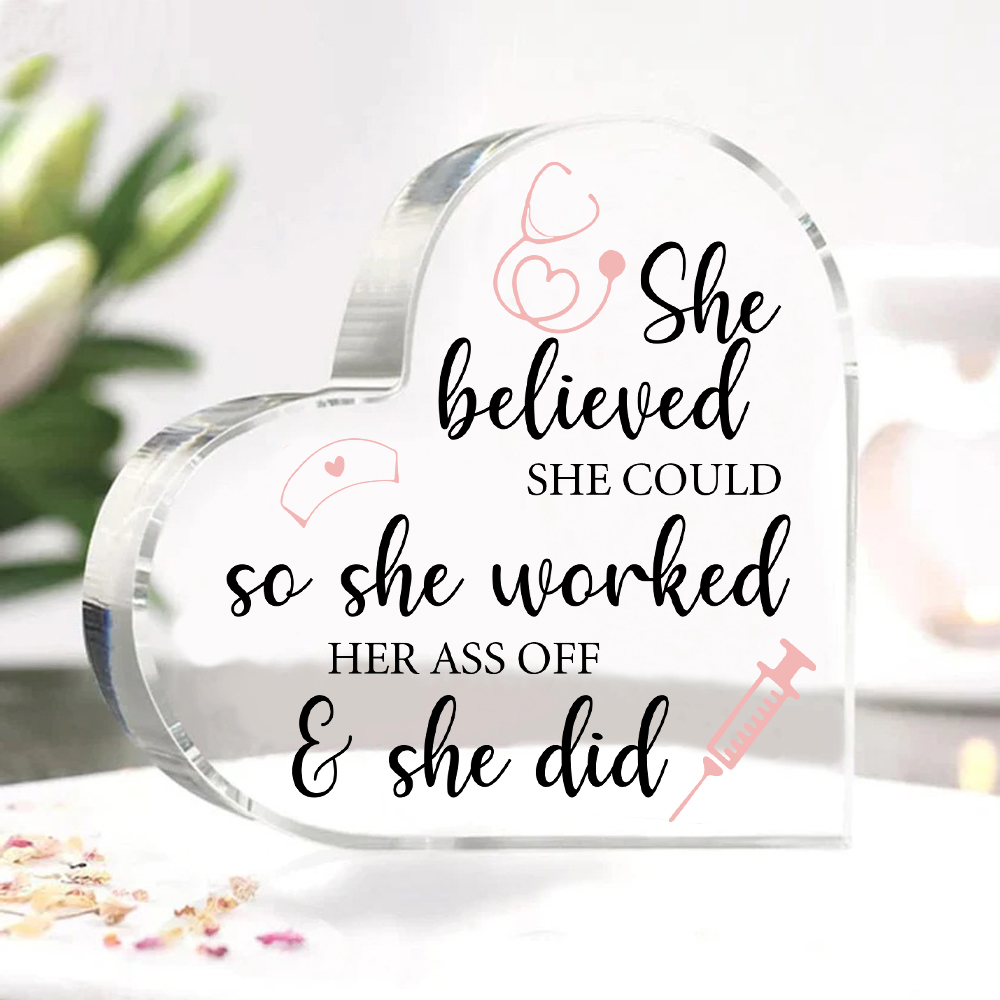 Acrylic Heart Keepsake Ornaments Gifts for Nurses - She Believed She Could, So She Worked Her Ass Off & She Did-Jessemade AU