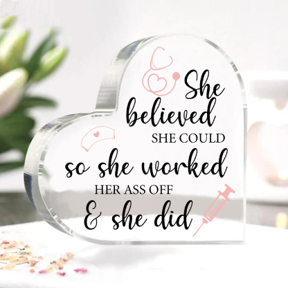 Acrylic Heart Keepsake Ornaments Gifts for Nurses - She Believed She Could, So She Worked Her Ass Off & She Did-Jessemade AU