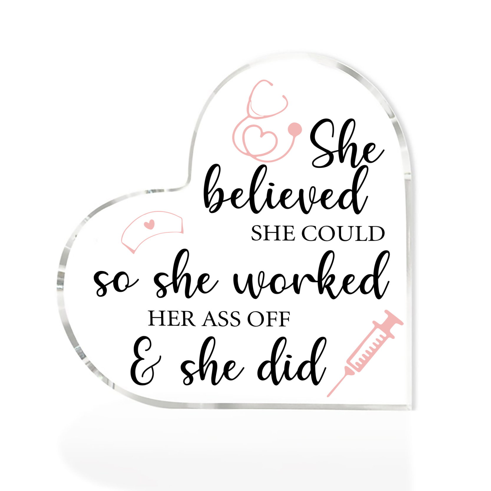 Acrylic Heart Keepsake Ornaments Gifts for Nurses - She Believed She Could, So She Worked Her Ass Off & She Did-Jessemade AU