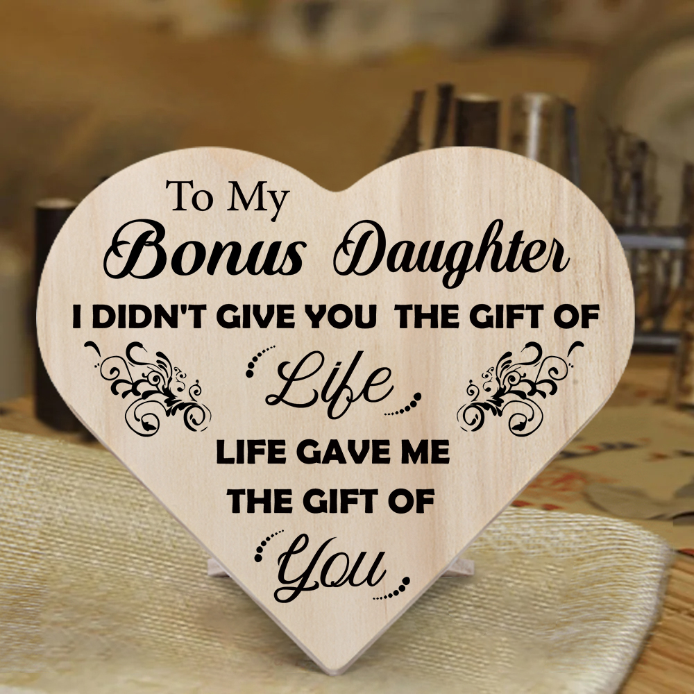 To My Bonus Daughter Life Gave Me The Gift Of You Wooden Heart Keepsake Desktop Ornament-Jessemade AU