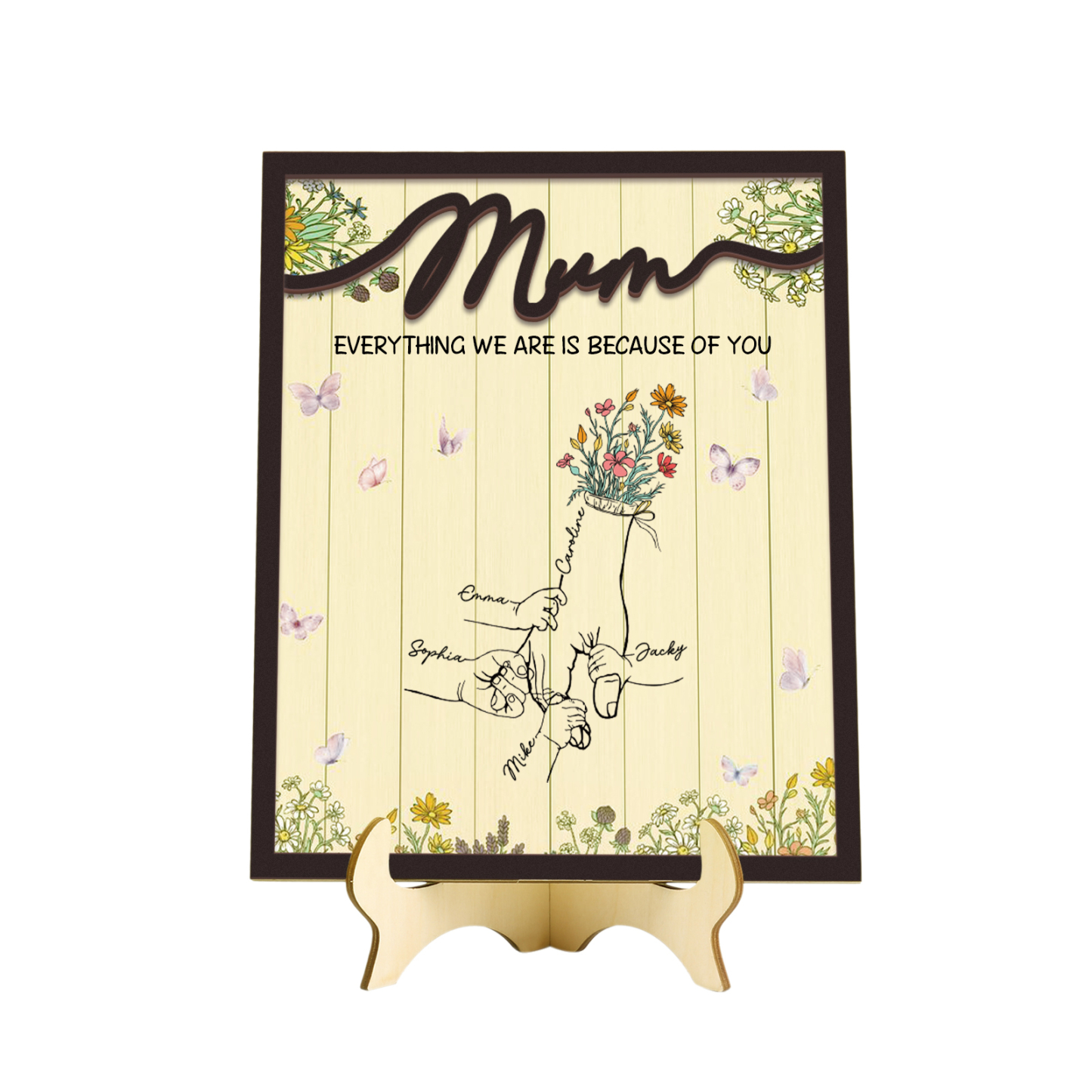 Personalised 5 Names Wooden Plaque Holding Mum's Hand Desktop Decoration With Stand - EVERYTHING WE ARE IS BECAUSE OF YOU-Jessemade AU