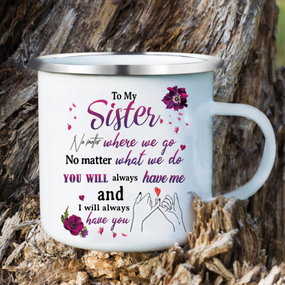 To My Sister Enamel Cup Customised 2 Names & Photo Mugs "You Will Always Have Me And I Will Always Have You" Gifts For Besties/Friends-Jessemade AU