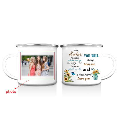 To My Sister Photo Mugs Enamel Sunflowers Cup Personalised Gifts for Sisters - You Will Always Have Me And I Will Always Have You-Jessemade AU