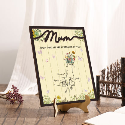 Personalised 5 Names Wooden Plaque Holding Mum's Hand Desktop Decoration With Stand - EVERYTHING WE ARE IS BECAUSE OF YOU-Jessemade AU