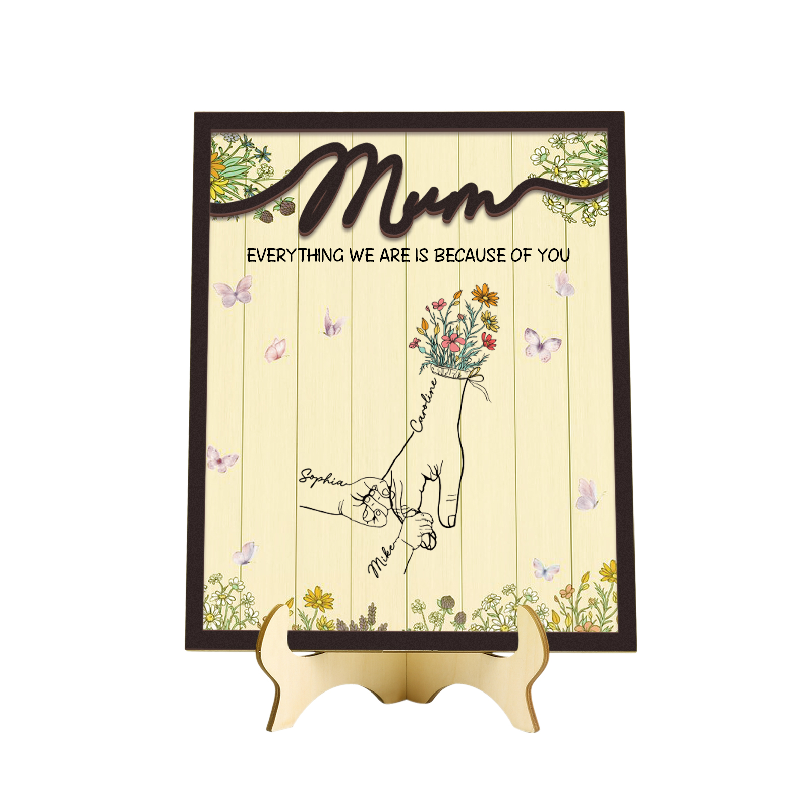 Personalised 3 Names Wooden Plaque Holding Mum's Hand Desktop Decoration With Stand - EVERYTHING WE ARE IS BECAUSE OF YOU-Jessemade AU