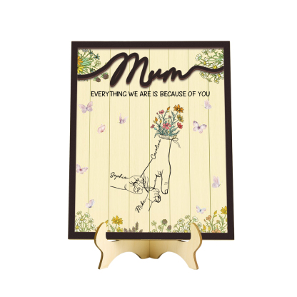 Personalised 3 Names Wooden Plaque Holding Mum's Hand Desktop Decoration With Stand - EVERYTHING WE ARE IS BECAUSE OF YOU-Jessemade AU